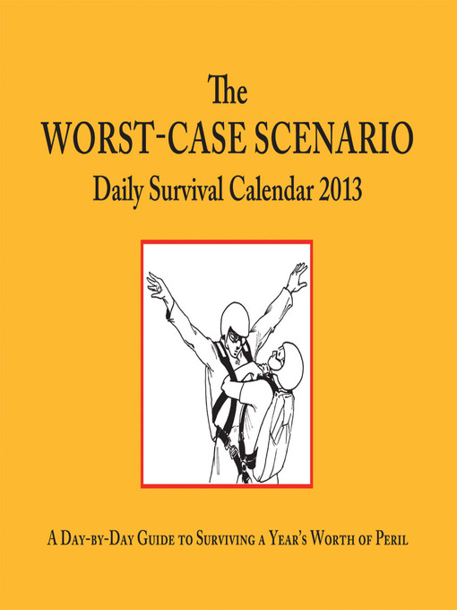 Title details for The Worst-Case Scenario 2013 Daily Survival Calendar by David Borgenicht - Available